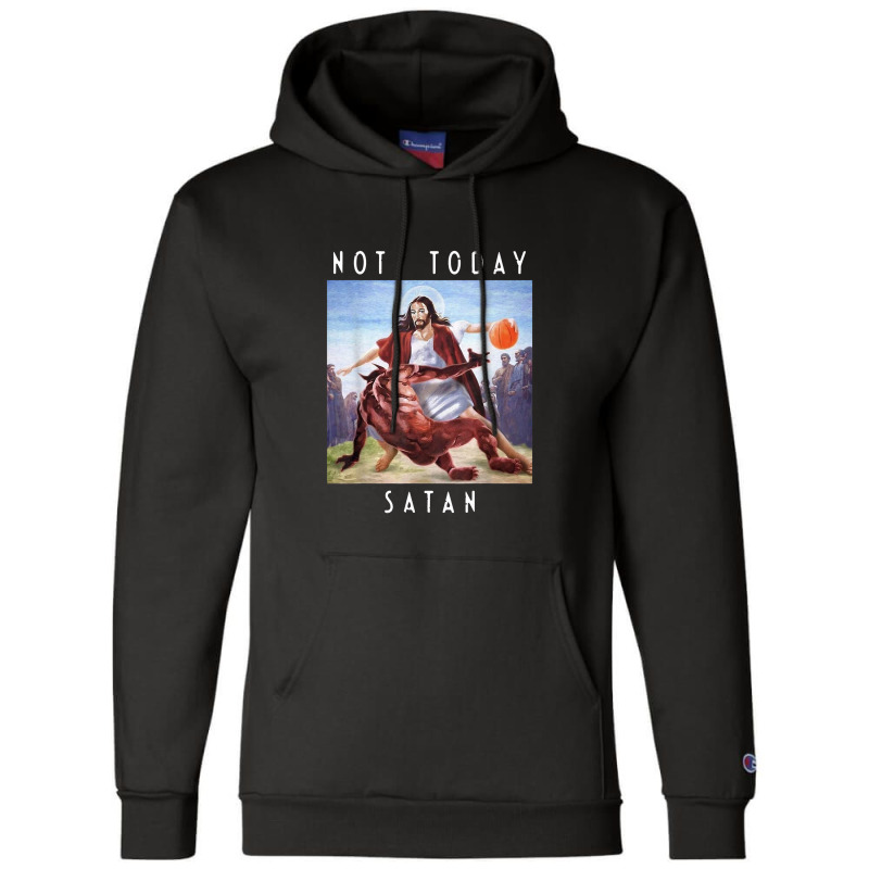 Not Today Satan Jesus Vs Satan In Basket Champion Hoodie by salamwarna | Artistshot