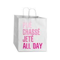 Plie Chasse Jete All Day  Dance Ballet Apparel Take Out Paper Bag - 14 X 10 X 15 1/2 | Artistshot