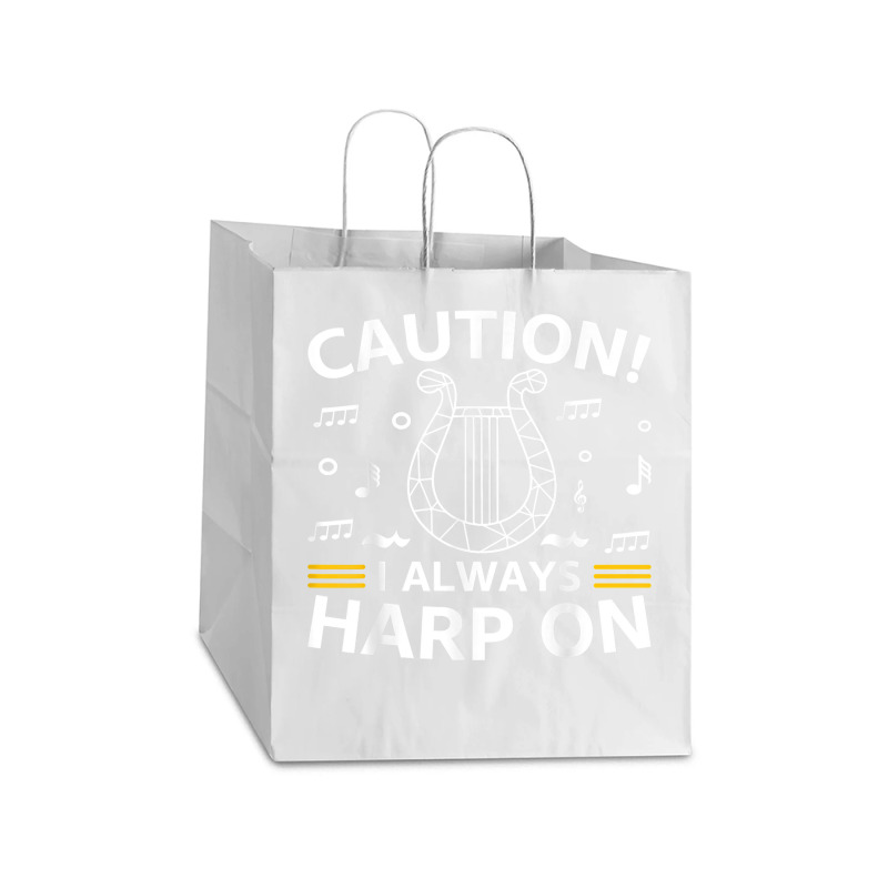 Musician Harpist Harp Player Caution! I Always Harp On T Shirt Take out Paper Bag - 14 x 10 x 15 1/2 by yodishsaraveks | Artistshot