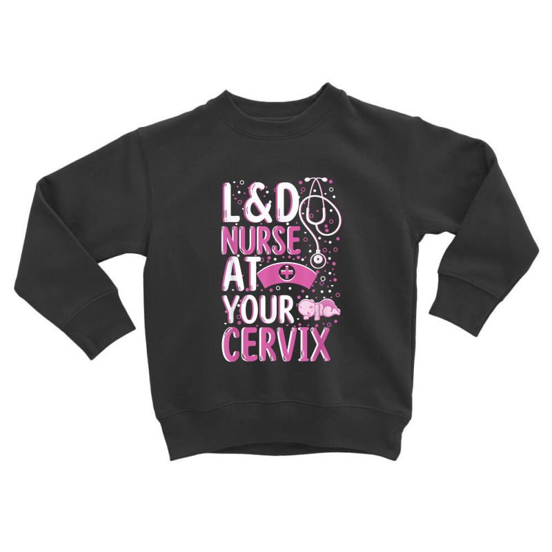 At Your Cervix Labor And Delivery Nurse Midwife Doula Toddler Sweatshirt | Artistshot