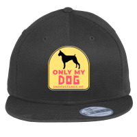 Only My Dog Understands Me T  Shirt Only My Dog Understands Me T  Shir Flat Bill Snapback Cap | Artistshot