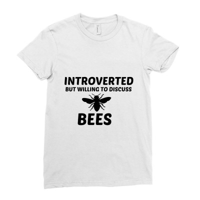Bees Introverted But Willing To Discuss Ladies Fitted T-shirt Designed By Perfect Designers