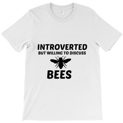 Bees Introverted But Willing To Discuss T-shirt Designed By Perfect Designers