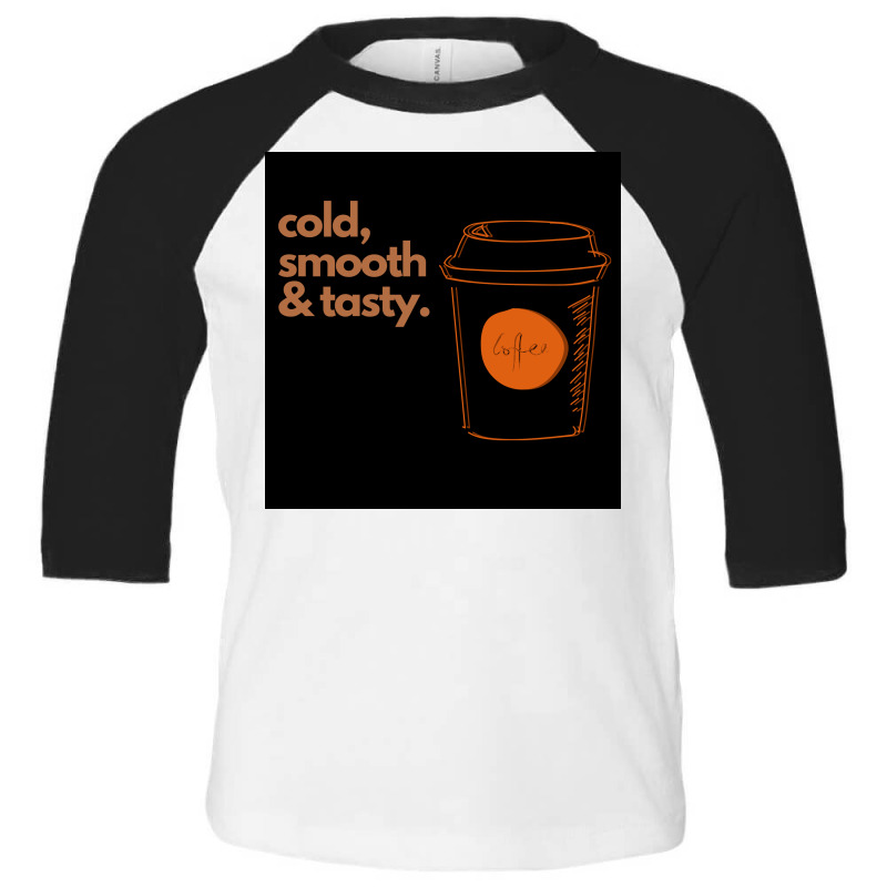 Copy Of Cold, Smooth & Tasty. Toddler 3/4 Sleeve Tee | Artistshot