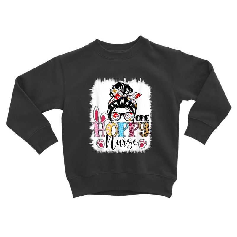 Bleached One Hoppy Registered Nurse Messy Bun Easter Bunny Toddler Sweatshirt | Artistshot