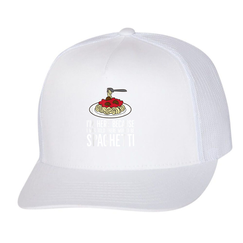 Spaghetti Italian Pasta I'm Just Here For Spaghetti T Shirt Trucker Cap by johnjosephmenk | Artistshot