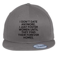 I Don’t Date Anymore I Just Foster Men Until They Find Their Forever Flat Bill Snapback Cap | Artistshot