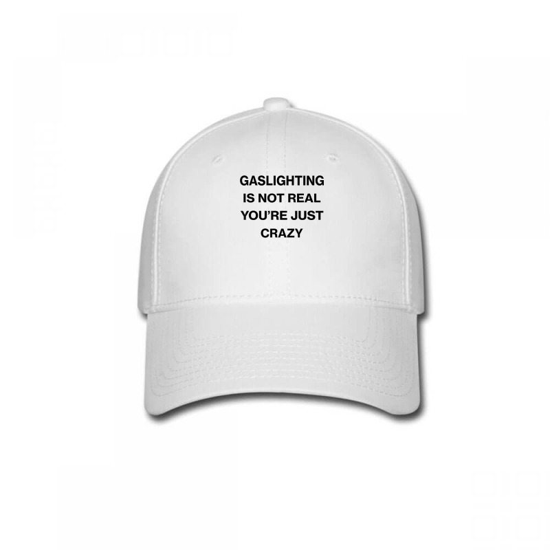 Gaslighting Is Not Real Shirt T Shirt Baseball Cap | Artistshot