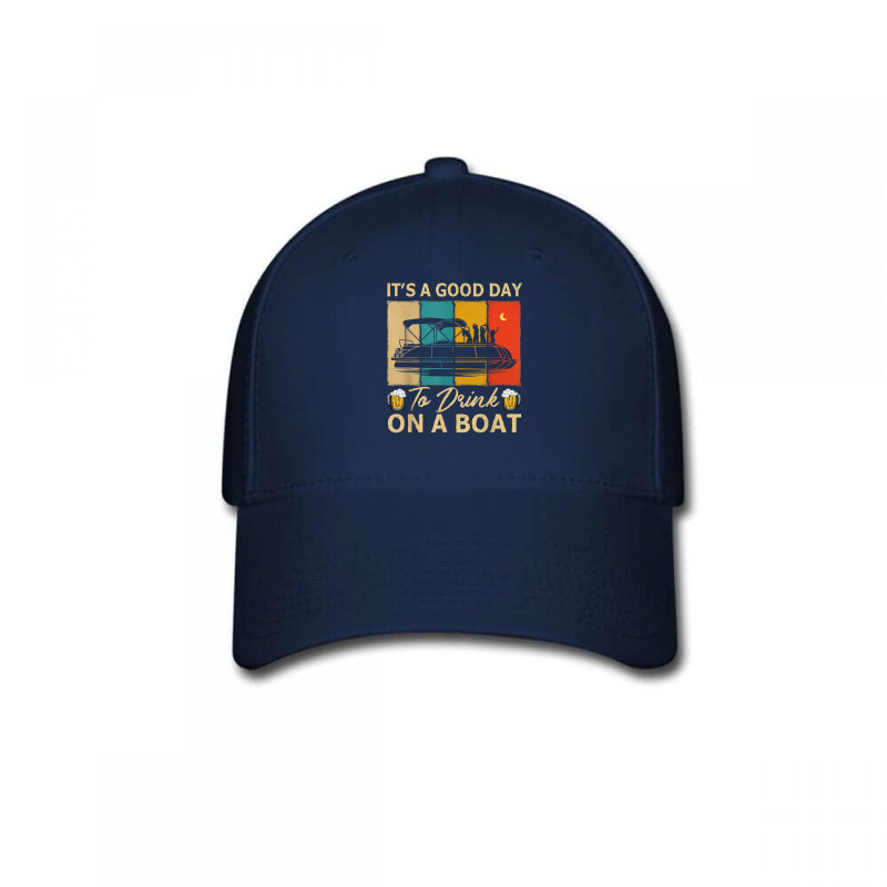 It's A Good Day To Drink On A Pontoon Boat, Pontooning Lover T Shirt Baseball Cap | Artistshot