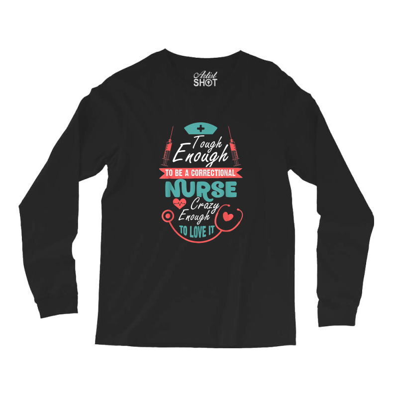 Correctional Nursing Tough To Be A Correctional Nurse Long Sleeve Shirts | Artistshot