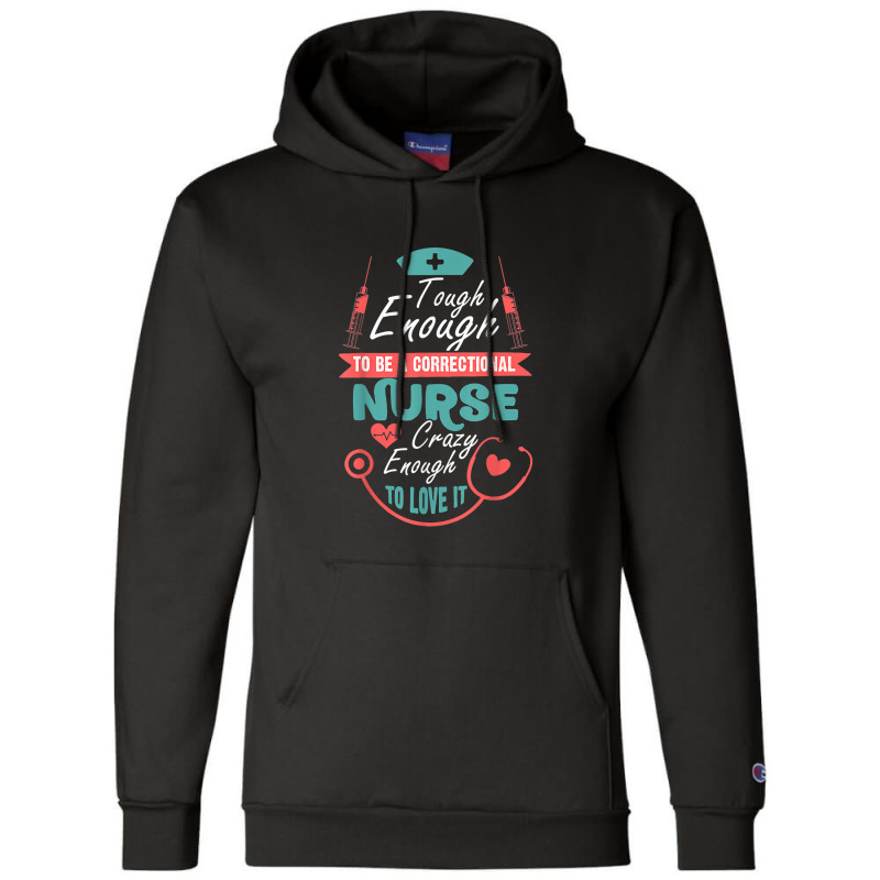 Correctional Nursing Tough To Be A Correctional Nurse Champion Hoodie | Artistshot