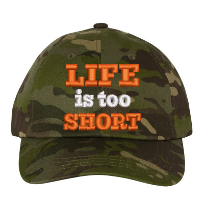 Life Is Too Short Embroidered Hat Embroidered Dad Cap Designed By Madhatter