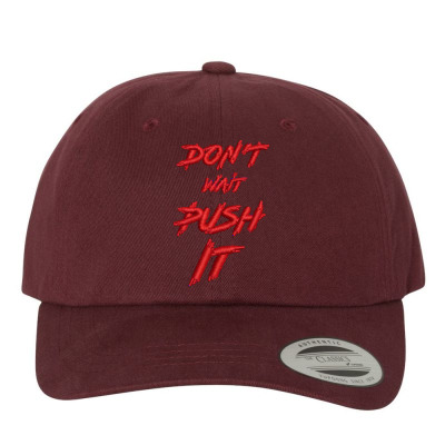 Don't Wait Push It Embroidered Hat Embroidered Dad Cap Designed By Madhatter