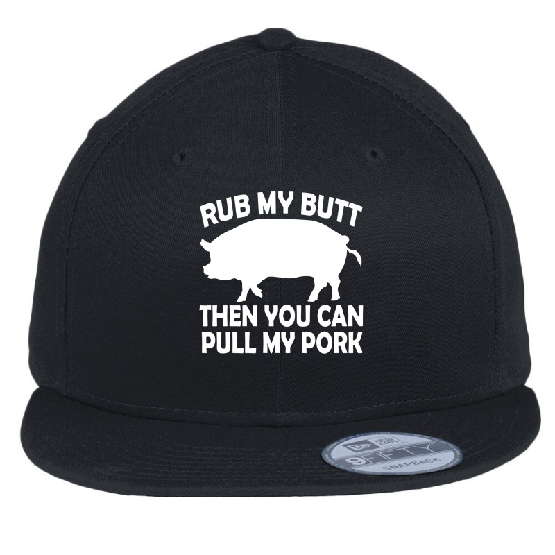 Funny Rub My Butt Then You Can Pull My Pork Bbq Flat Bill Snapback Cap | Artistshot