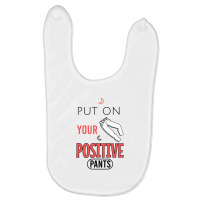 Put On Your Positive Pants Baby Bibs | Artistshot