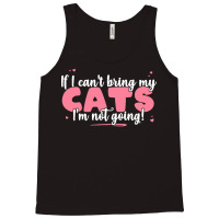 If I Cant Bring T  Shirt If I Can't Bring My Cats I'm Not Going   Cute Tank Top | Artistshot