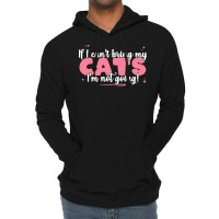 If I Cant Bring T  Shirt If I Can't Bring My Cats I'm Not Going   Cute Lightweight Hoodie | Artistshot