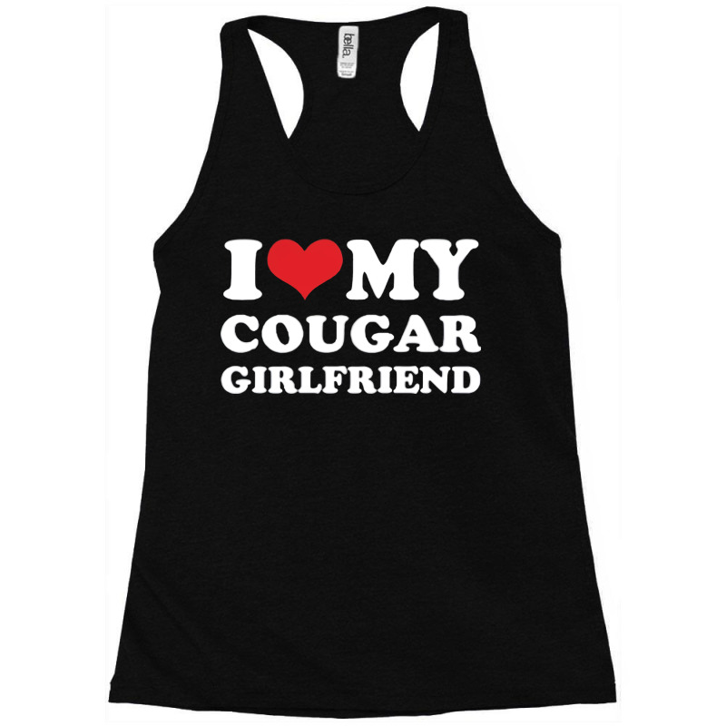 I Love My Cougar Girlfriend Racerback Tank by secera | Artistshot