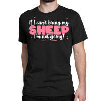 If I Cant Bring T  Shirt If I Can't Bring My Sheep I'm Not Going   Cut Classic T-shirt | Artistshot