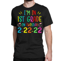 Im In 1st Grade On Twosday 2022 T  Shirt I'm In 1st Grade On Twosday Classic T-shirt | Artistshot