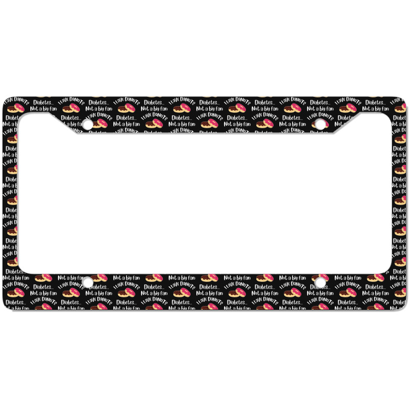 Love Donuts Diabetes Not A Big Fan License Plate Frame by Yuh2105 | Artistshot