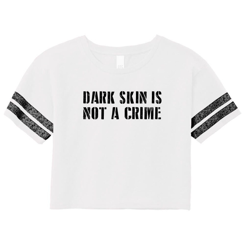 Dark Skin Is Not A Crime - Black Scorecard Crop Tee | Artistshot