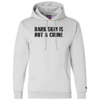 Dark Skin Is Not A Crime - Black Champion Hoodie | Artistshot