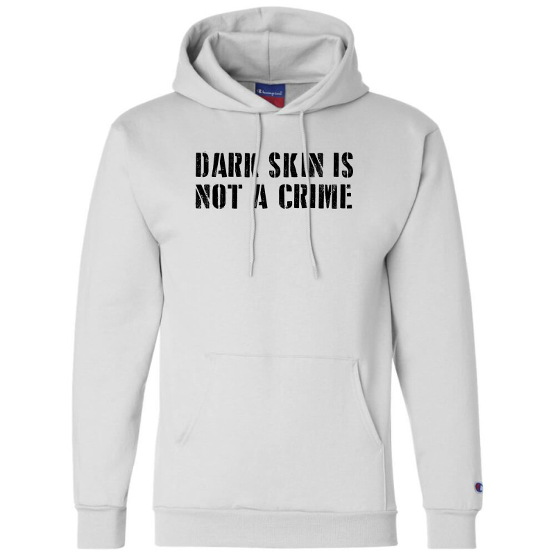 Dark Skin Is Not A Crime - Black Champion Hoodie | Artistshot