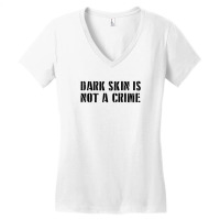 Dark Skin Is Not A Crime - Black Women's V-neck T-shirt | Artistshot