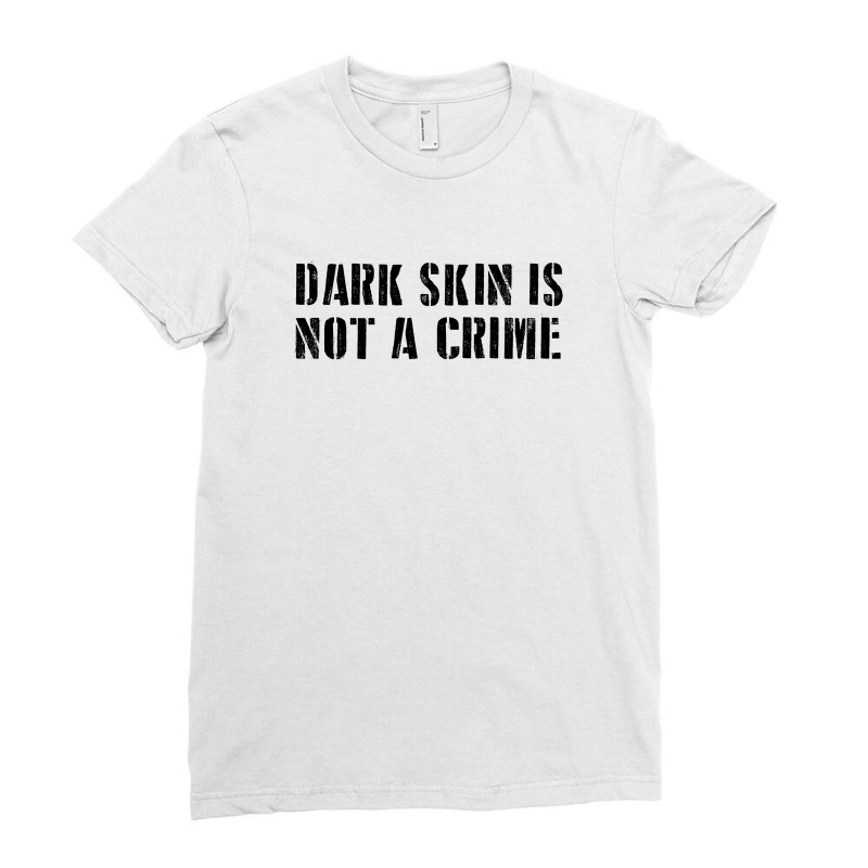 Dark Skin Is Not A Crime - Black Ladies Fitted T-shirt | Artistshot