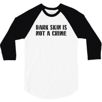 Dark Skin Is Not A Crime - Black 3/4 Sleeve Shirt | Artistshot