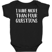 Funny Jewish Passover Seder I Have More Than Four Questions T Shirt Baby Bodysuit | Artistshot