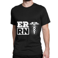 Er Rn Emergency Room Registered Nurse Nursing Medicine Classic T-shirt | Artistshot