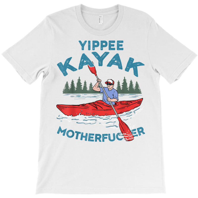 Funny Kayak Shirt Yippee Kayak Men Canoeist Kayaking T Shirt T-shirt | Artistshot