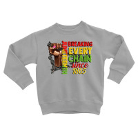 Juneteenth Breaking Every Chain Since 1865 Woman F Toddler Sweatshirt | Artistshot