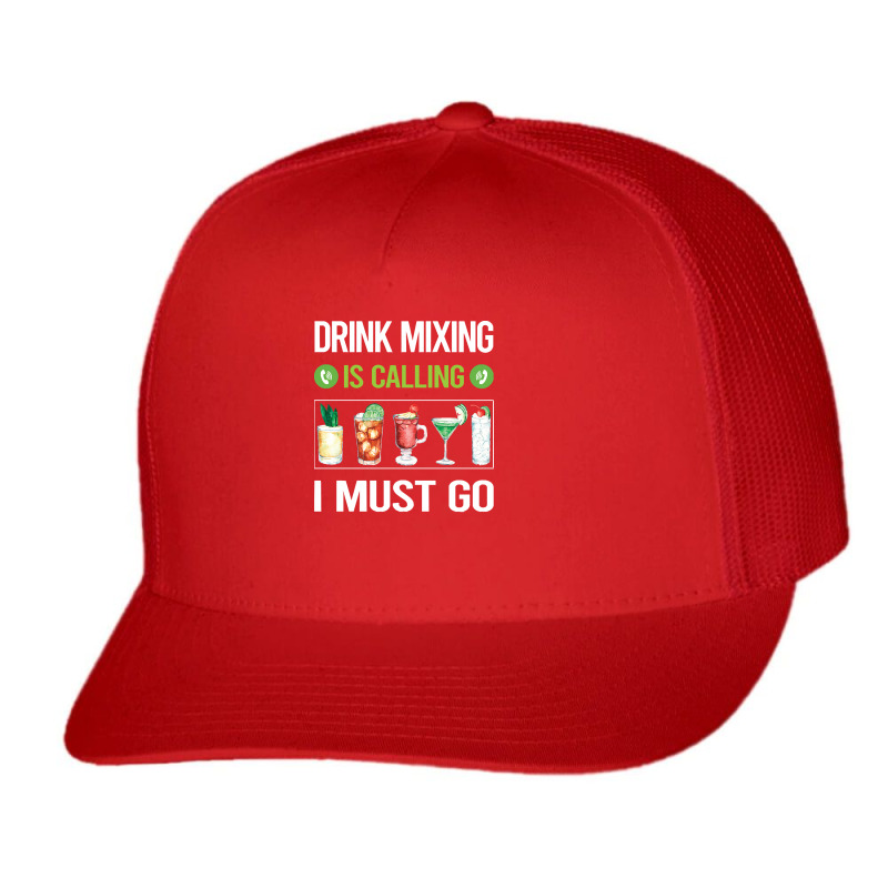 Drink Mixing T Shirtit Is Calling I Must Go Drink Mixing Mixologist Mi Trucker Cap by codrhinoceros | Artistshot