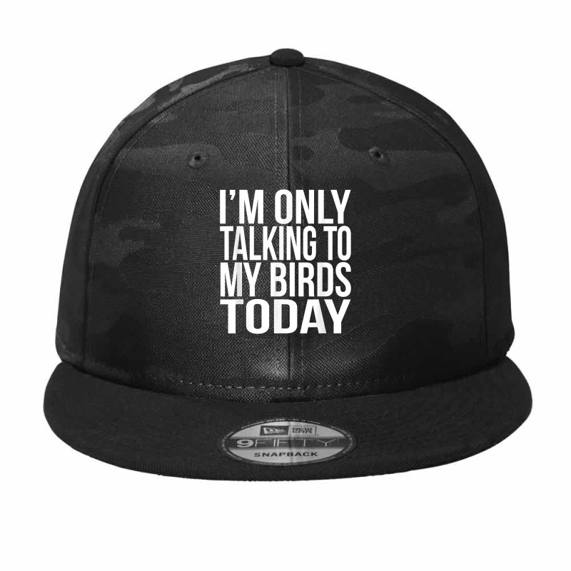 I'm Only Talking To My Birds Today Gift For A Pet Bird Lover T Shirt Camo Snapback by annalyneplacencia | Artistshot