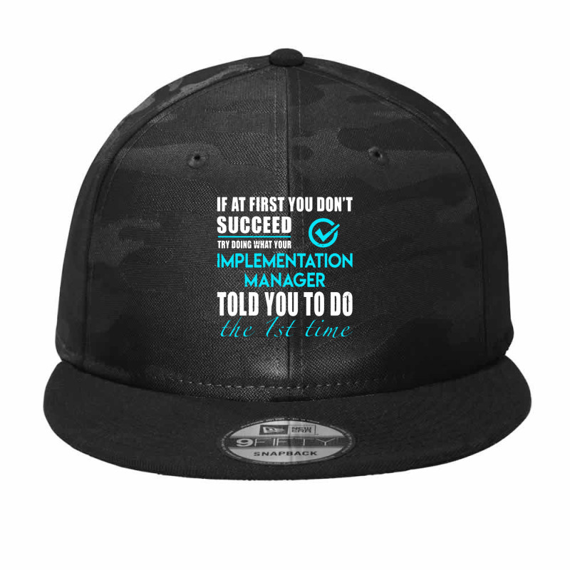 Implementation Manager T Shirt   Told You To Do The 1st Time Gift Item Camo Snapback by Gretchen Minnis | Artistshot