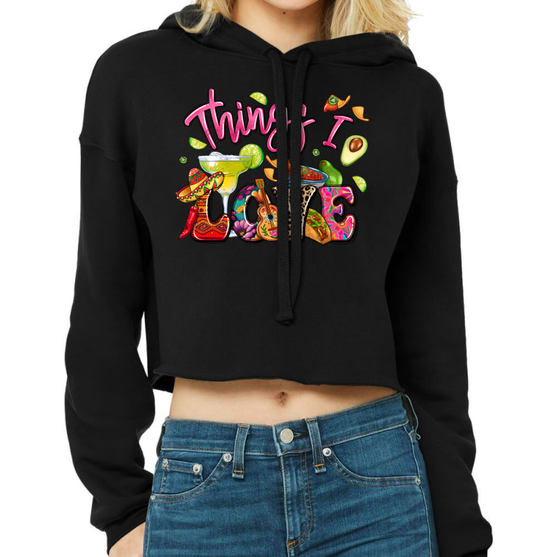 Things I Love Mexican Food Cropped Hoodie by LillyAllenDesigns | Artistshot