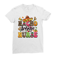 Nacho Average Nurse Ladies Fitted T-shirt | Artistshot