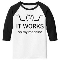 It Works On My Machine Classic Youth 3/4 Sleeve | Artistshot