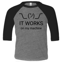 It Works On My Machine Classic Toddler 3/4 Sleeve Tee | Artistshot