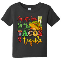 I'm Just Here For The Tacos And Tequila Baby Tee | Artistshot