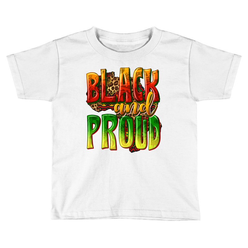 Black And Proud Toddler T-shirt by texasbilliewilder | Artistshot