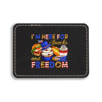 I M Here For Snacks And Freedom Rectangle  Leatherette Patch | Artistshot