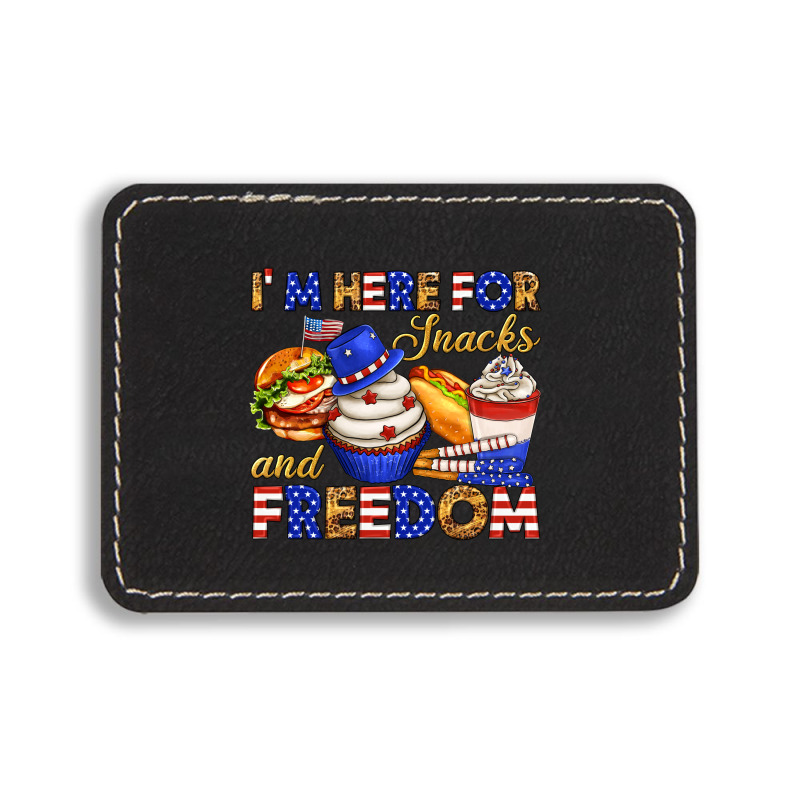 I M Here For Snacks And Freedom Rectangle  Leatherette Patch | Artistshot