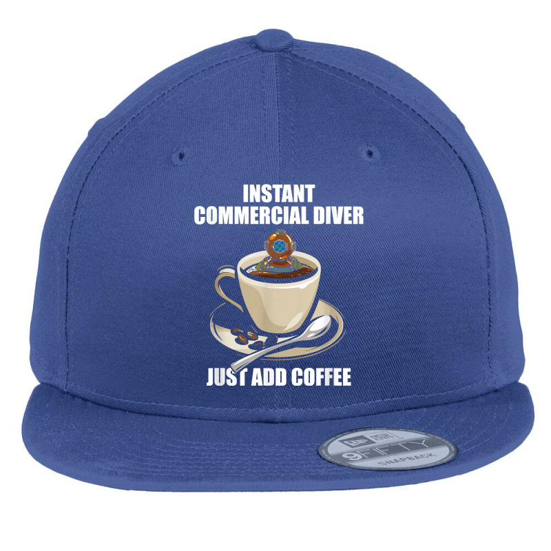 Instant Commercial Diver Just Add Coffee   Commercial Diving T Shirt Flat Bill Snapback Cap by muhrlycogant3h | Artistshot