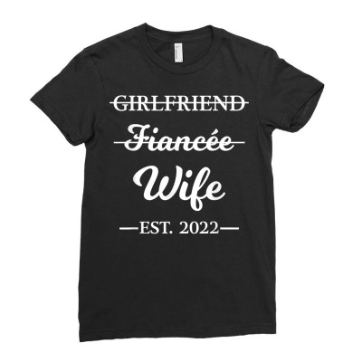 Girlfriend Fiancee Wife Married 2022 Marriage Engagement T Shirt Ladies Fitted T-shirt Designed By Phuongvu