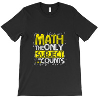 Math The Only Subject That Counts Teacher Student T-shirt | Artistshot