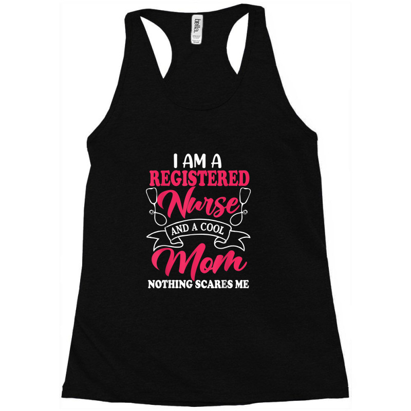 I Am A Registered Nurse And A Cool Mom Nothing Scares Me Racerback Tank | Artistshot